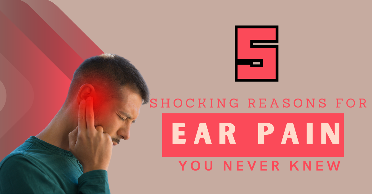 Reasons for Ear Pain